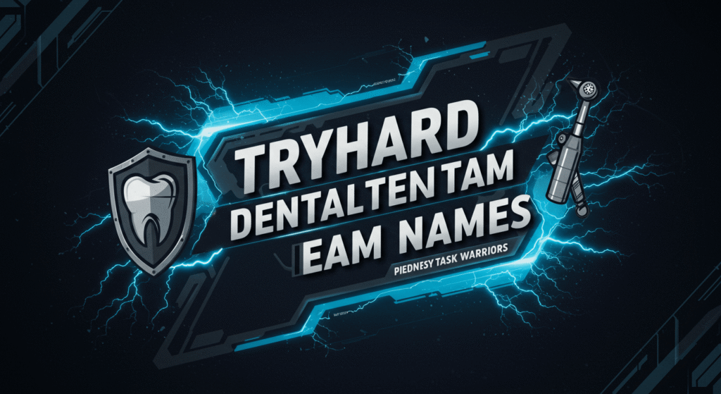Tryhard Dental Team Names